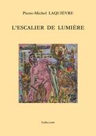 Couverture du livre « L'escalier de lumière » de Pierre-Michel Laquievre aux éditions Lulu