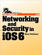 Couverture du livre « Take Control of Networking & Security in iOS 6 » de Glenn Fleishman aux éditions Tidbits Publishing, Inc.