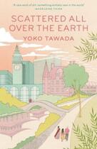 Couverture du livre « SCATTERED ALL OVER THE EARTH » de Yoko Tawada aux éditions Granta Books