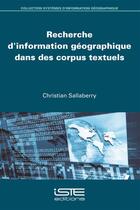 Couverture du livre « Recherche d'information géographique dans des corpus textuels » de Christian Sallaberry aux éditions Iste