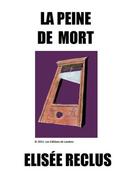 Couverture du livre « La peine de mort » de Elisee Reclus aux éditions Les Editions De Londres