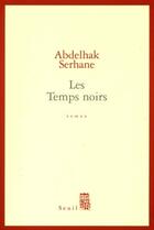 Couverture du livre « Les temps noirs » de Abdelhak Serhane aux éditions Seuil