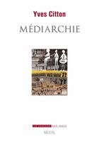 Couverture du livre « Médiarchie » de Yves Citton aux éditions Seuil