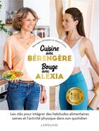 Couverture du livre « Cuisinez avec Bérengère, bougez avec Alexia » de Berengere Philippon et Alexia Cornu aux éditions Larousse