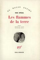 Couverture du livre « Les Flammes de la terre » de Isaïe Spiegel aux éditions Gallimard