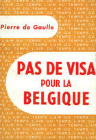 Couverture du livre « Pas de visa pour la belgique » de Pierre De Gaulle aux éditions Gallimard (patrimoine Numerise)