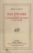 Couverture du livre « Pas encore / la traversee de paris a la nage » de Passeur Steve aux éditions Gallimard (patrimoine Numerise)