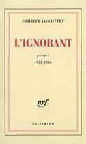 Couverture du livre « L'ignorant : poèmes 1952-1956 » de Philippe Jaccottet aux éditions Gallimard