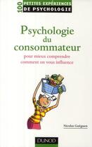 Couverture du livre « 100 petites expériences en psychologie du consommateur » de Nicolas Gueguen aux éditions Dunod