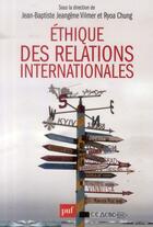 Couverture du livre « Éthique des relations internationales » de Ryoa Chung et Jean-Baptiste Jeangene Vilmer aux éditions Puf