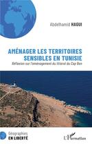 Couverture du livre « Aménager les territoires sensibles en Tunisie : réflexion sur l'aménagement du littoral du Cap Bon » de Abdelhamid Hagui aux éditions L'harmattan