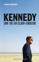 Couverture du livre « Kennedy ; une vie en clair-obscur » de Thomas Snegaroff aux éditions Armand Colin