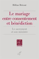 Couverture du livre « Le mariage entre consentement et bénédiction ; le sacrement et son ministre » de Helene Bricout aux éditions Cerf