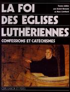 Couverture du livre « La foi des églises luthériennes » de Marc Lienhard et Andre Birmele aux éditions Cerf