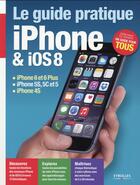 Couverture du livre « Le guide pratique iPhone et iOS 8 » de Fabrice Neuman aux éditions Eyrolles