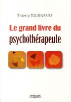 Couverture du livre « Le grand livre du psychothérapeute » de Thierry Tournebise aux éditions Organisation