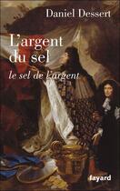 Couverture du livre « L'argent du sel ; le sel de l'argent » de Daniel Dessert aux éditions Fayard