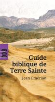 Couverture du livre « Guide biblique de Terre Sainte » de Jean Emeriau aux éditions Desclee De Brouwer