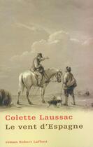Couverture du livre « Le vent d'Espagne t.1 » de Colette Laussac aux éditions Robert Laffont