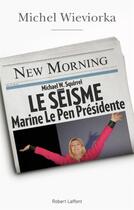 Couverture du livre « Le séisme ; Marine Le Pen présidente » de Michel Wieviorka aux éditions Robert Laffont