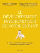 Couverture du livre « Le développement psychomoteur de votre enfant » de Isabelle Filliozat et Capucine Vercellotti aux éditions Robert Laffont