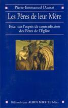 Couverture du livre « Les Pères de leur Mère ; essai sur l'esprit des contradictions des Pères de l'Eglise » de Pierre-Emmanuel Dauzat aux éditions Albin Michel