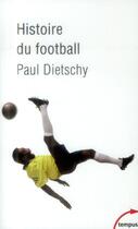 Couverture du livre « Histoire du football » de Paul Dietschy aux éditions Tempus/perrin