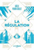 Couverture du livre « La régulation » de Gaelle Perrin-Guillet aux éditions Fleuve Editions