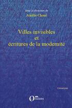 Couverture du livre « Villes invisibles et écritures de la modernité » de Aurelie Chone aux éditions L'harmattan