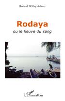 Couverture du livre « Rodaya ou le fleuve du sang » de Roland Willay Adams aux éditions L'harmattan