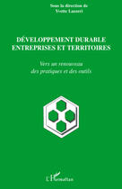 Couverture du livre « Développement durable entreprises et territoires ; vers un renouveau des pratiques et des outils » de Yvette Lazzeri aux éditions Editions L'harmattan