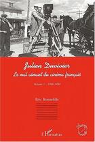 Couverture du livre « Julien Duvivier, le mal aimant du cinéma français t.1 ; 1896-1940 » de Eric Bonnefille aux éditions Editions L'harmattan