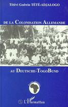 Couverture du livre « De la colonisation allemande au deutschetogobund » de Tete-Adjalogo T G. aux éditions Editions L'harmattan