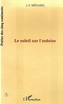 Couverture du livre « Le soleil sur l'ardoise » de J.-F. Menard aux éditions Editions L'harmattan