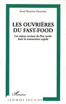 Couverture du livre « Les ouvrières du fast-food ; les enjeux sociaux du flux tendu dans la restauration rapide » de Raoul Nkuitchou Nkouatchet aux éditions Editions L'harmattan