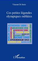 Couverture du livre « Ces petites légendes olympiques oubliées » de Vincent Di Serio aux éditions Editions L'harmattan