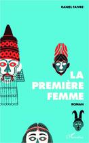 Couverture du livre « La première femme » de Daniel Faivre aux éditions Editions L'harmattan