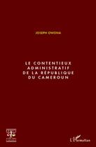 Couverture du livre « Le contentieux administratif de la République du Cameroun » de Joseph Owona aux éditions L'harmattan