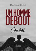 Couverture du livre « Un homme debout ; combat » de Dominique Bougle aux éditions Amalthee