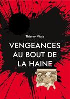 Couverture du livre « Vengeances au bout de la haine » de Thierry Viala aux éditions Books On Demand