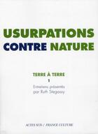 Couverture du livre « Terre à terre Tome 1 ; usurpations contre nature » de Ruth Stegassy aux éditions Actes Sud