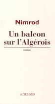 Couverture du livre « Un balcon sur l'Algérois » de Nimrod aux éditions Actes Sud