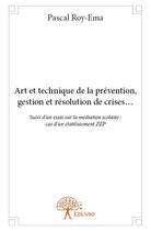 Couverture du livre « Art et technique de la prévention, gestion et résolution de crises... » de Pascal Dieudonné Roy-Ema aux éditions Edilivre