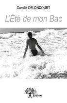 Couverture du livre « L'été de mon bac » de Camille Deloncourt aux éditions Edilivre