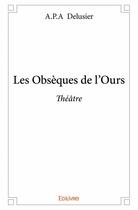 Couverture du livre « Les obsèques de l'ours » de A.P.A. Delusier aux éditions Edilivre