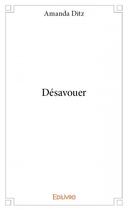 Couverture du livre « Désavouer » de Ditz Amanda aux éditions Edilivre