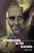 Couverture du livre « La yougoslavie de tito ecartelee - 1945-1991 » de Lutard-Tavard C. aux éditions Editions L'harmattan