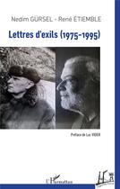 Couverture du livre « Lettres d'exils (1975-1995) » de Nedim Gursel et Rene Etiemble aux éditions L'harmattan