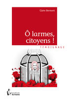 Couverture du livre « Ô larmes, citoyens ! » de Claire Bermont aux éditions Societe Des Ecrivains