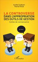 Couverture du livre « Controverse dans l'appropriation des outils de gestion contes de connaissance » de Dudezert Aurelie/Por aux éditions L'harmattan